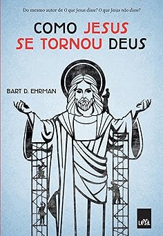 Como Jesus se tornou Deus Ehrman, Bart D